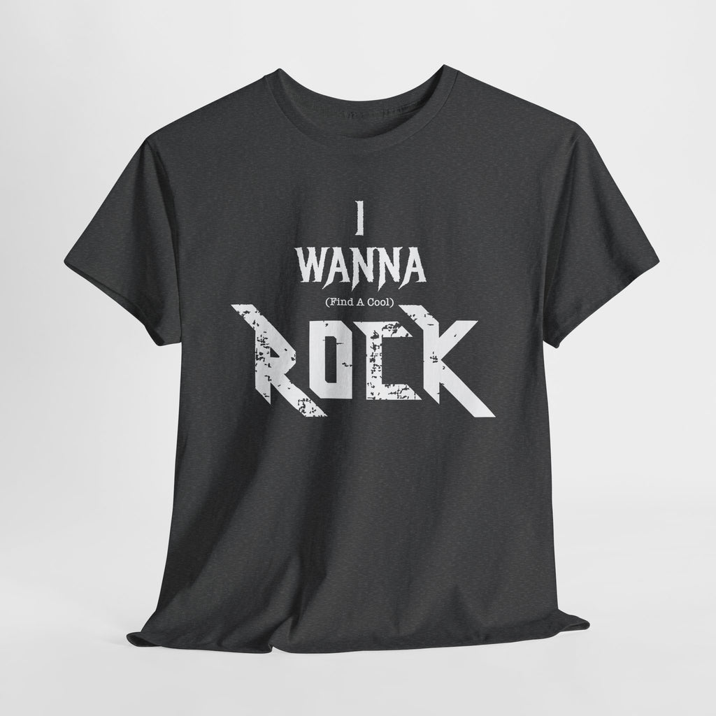 I WANNA (find a cool) ROCK - T-Shirt for Rock Lovers